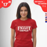 Faggot Things shirt