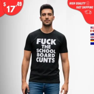 Fuck The School Board Cunts Shirt