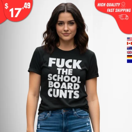 Fuck The School Board Cunts t-Shirt