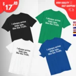 I Always Arrive a Little Late Like the Truth Shirts