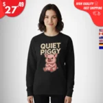 quiet piggy Sweatshirt