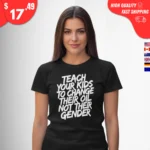Teach your kids to change their oil not their gender T-Shirt