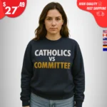 Catholics vs Committee Sweatshirt