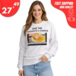 Give The Quesarito A Chance Sweatshirt