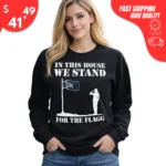 In This House We Stand for the Flagg Dallas Sweatshirt