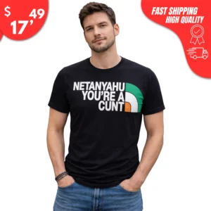Netanyahu You're a Cunt Shirt