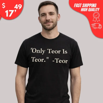 Only Teor Is Teor t-Shirt