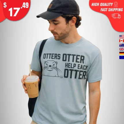 Otters Otter Help Each Otter Shirt