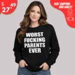 Worst Fucking Parents Ever Sweatshirt