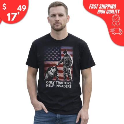 only traitors help invaders t-shirt