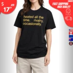 Heated All the Time Rivalry Occasionally T-Shirt