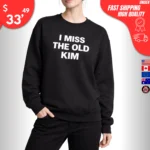 I Miss the Old Kim sweatshirt