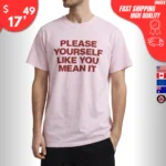 Please Yourself Like You Mean It Shirt