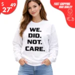 We Did Not Care Seahawks sweatshirt