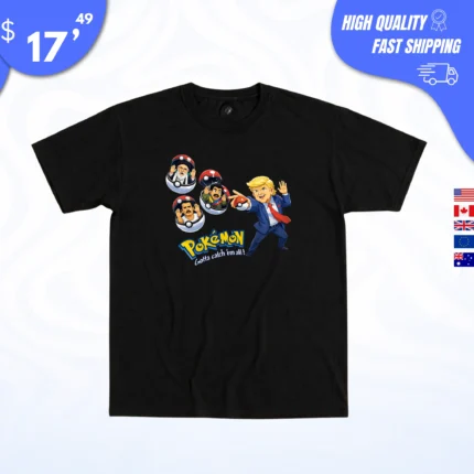Gotta Catch Em All Trump Pokémon Shirt