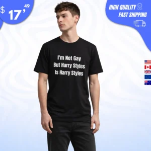 I'm Not Gay But Harry Styles Is Harry Styles Shirt