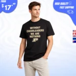 Without Cheerleaders We Are Nothing T-shirt