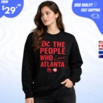 Be the People Who Love Atlanta sweatshirt
