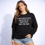 Crystal Meth Dealer Teeth Feds Sweatshirt