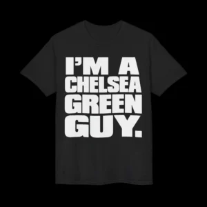 I’m a Chelsea Green Guy Shirt