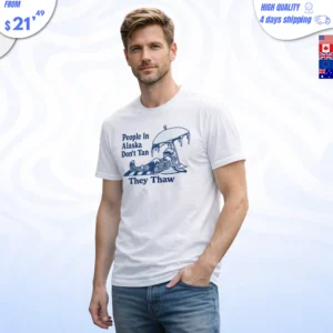 People in Alaska Don’t Tan They Thaw Shirt