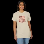 To Be Loved Is to Be Known t-Shirt