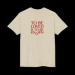 To Be Loved Is to Be Known Shirt