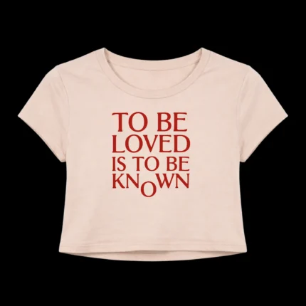 To Be Loved Is to Be Known Crop Top
