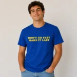 Don’t Go Fast Make It Last Harry Styles Shirt