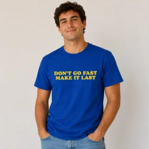 Don’t Go Fast Make It Last Harry Styles Shirt