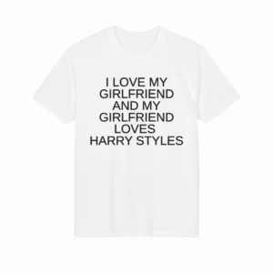 I Love My Girlfriend and My Girlfriend Loves Harry Styles Shirt