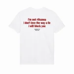 I’m Not Rihanna I Don’t Love the Way You Lie I Will Block You Shirt