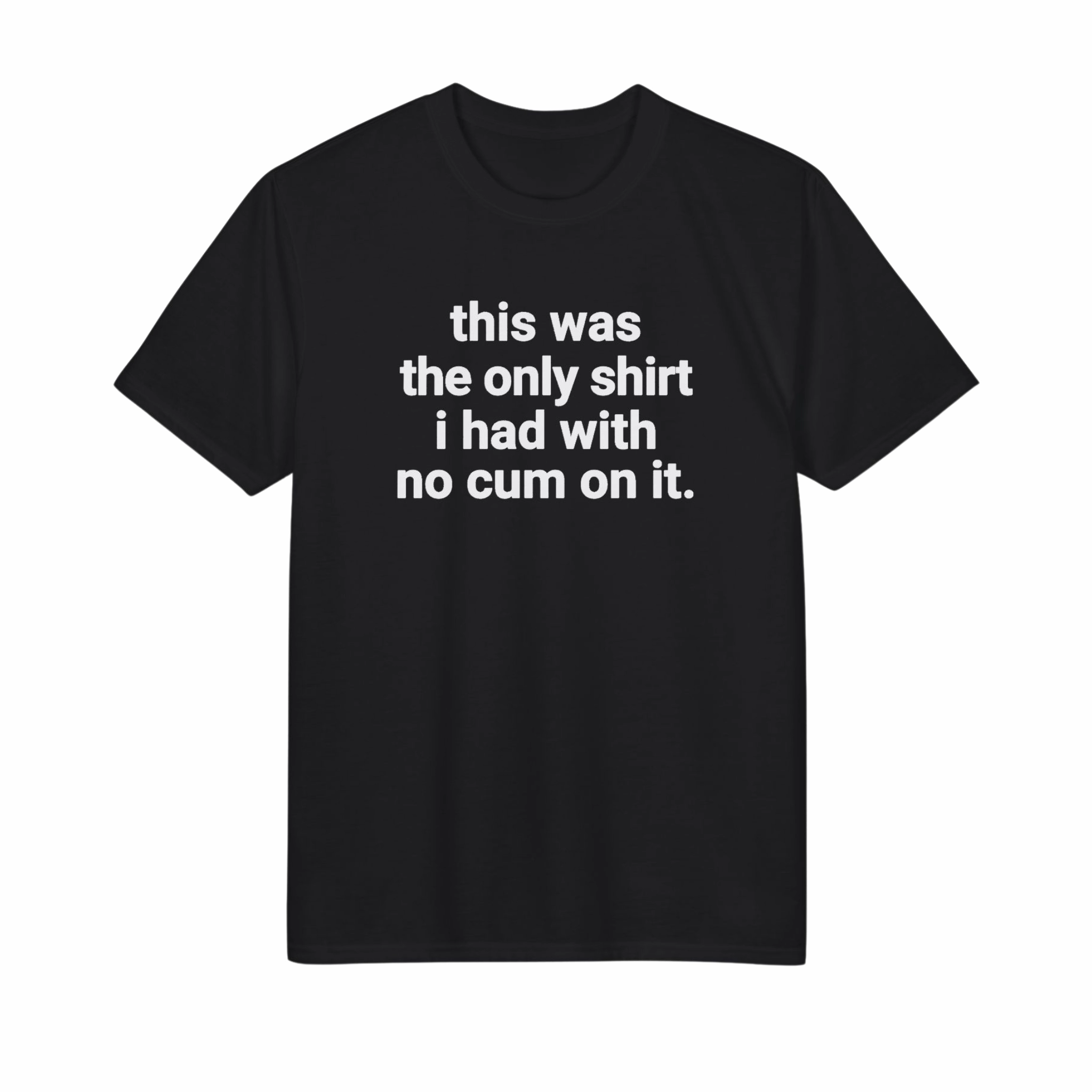 This-Was-the-Only-Shirt-I-Had-With-No-Cum-On-It-shirt This Was the Only Shirt I Had With No Cum On It Shirt