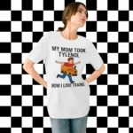 My Mom Took Tylenol How I Love Trains t-Shirt