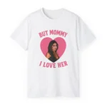 But Mommy I Love Her Mika Abdalla Shirt