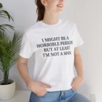 I Might Be a Horrible Person But At Least I’m Not a Man Sweatshirt