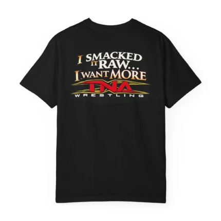 I Smacked It Raw I Want It More Shirt