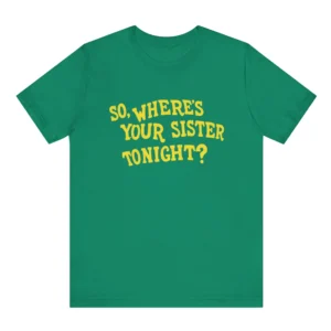 So Where’s Your Sister Tonight Memo Ochoa Shirt