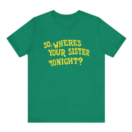 So Where’s Your Sister Tonight Memo Ochoa Shirt