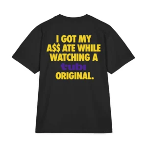 I Got My Ass Ate While Watching Tubi Original Shirt