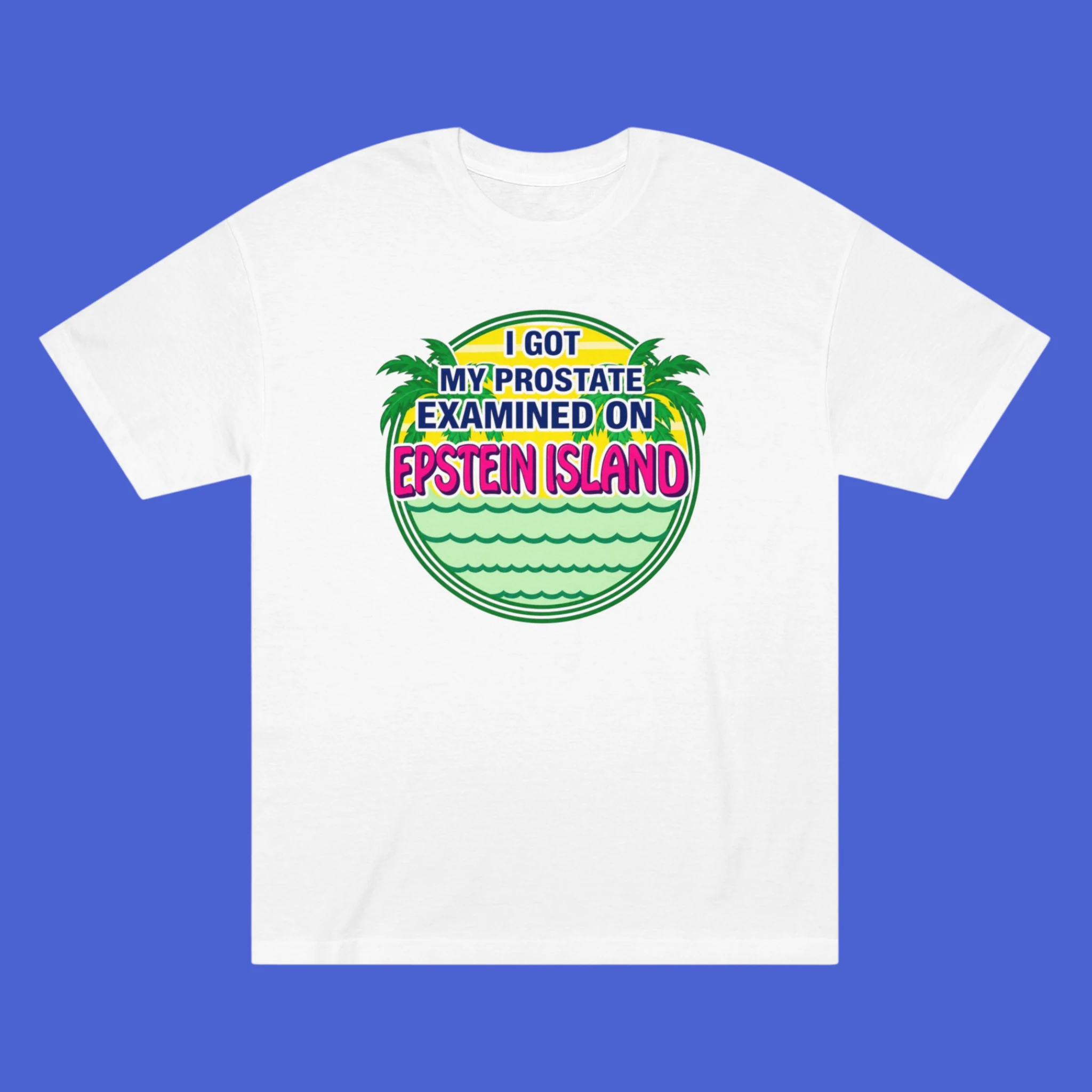 I-Got-My-Prostate-Examined-on-Epstein-Island-Shirt I Got My Prostate Examined on Epstein Island Shirt