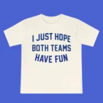 Post malone Just Hope Both Teams Have Fun Shirt