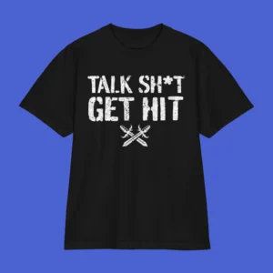 Talk Shit Get Hit Shirt