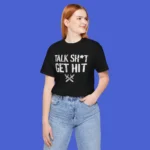Talk Shit Get Hit t-Shirt