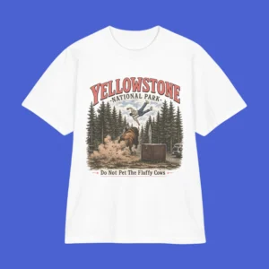 Yellowstone National Park Do Not Pet The Fluffy Cows Funny Bison Shirt